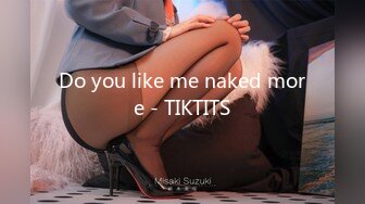 Do you like me naked more - TIKTITS