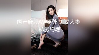 微胖女大四三坑很喜欢穿裙子声音嗲嗲的是个小夹子 小穴无毛好紧 后入do的好爽